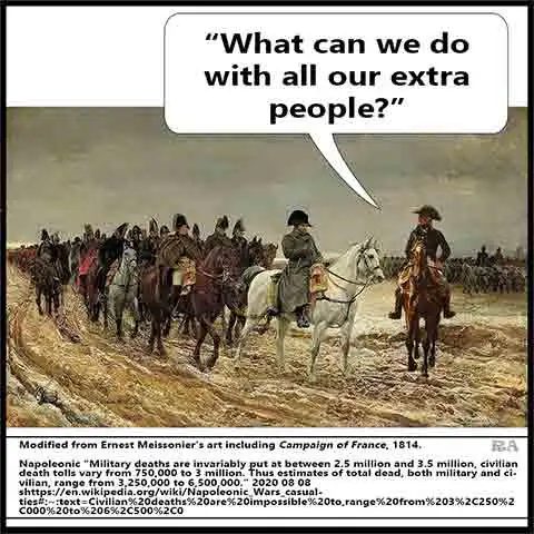 An aid de camp asks Napoleon (at the head of his army), "What can we do with all these extra people?"